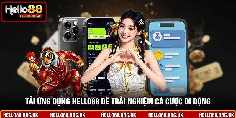 Tải ứng dụng Hello88 để trải nghiệm cá cược di động