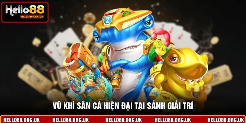 Vũ khí săn cá hiện đại tại sảnh giải trí
